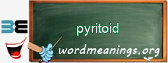 WordMeaning blackboard for pyritoid